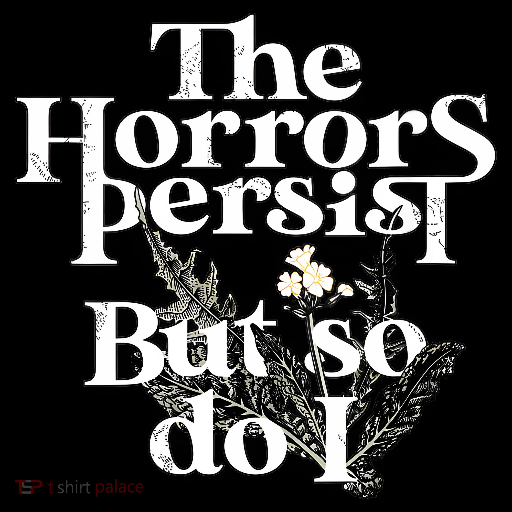 The Horrors Persist But So Do I Humor Flower Funny Coffee Mug