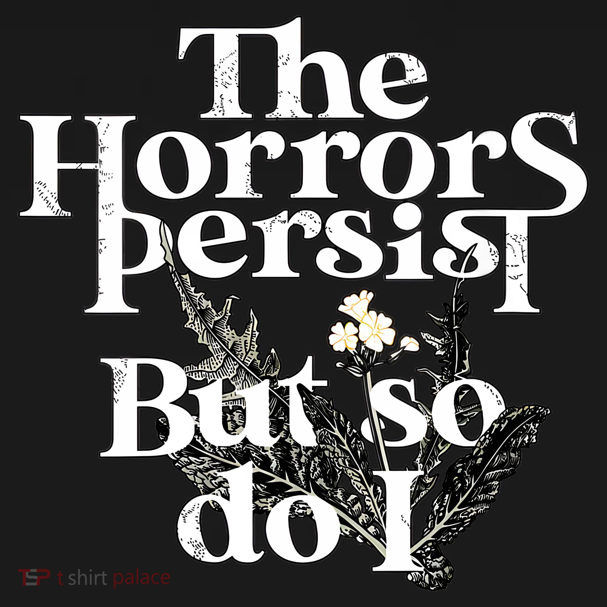 The Horrors Persist But So Do I Humor Flower Funny Women's Hoodie