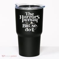 The Horrors Persist But So Do I Humor Flower Funny Tumbler thumb 0