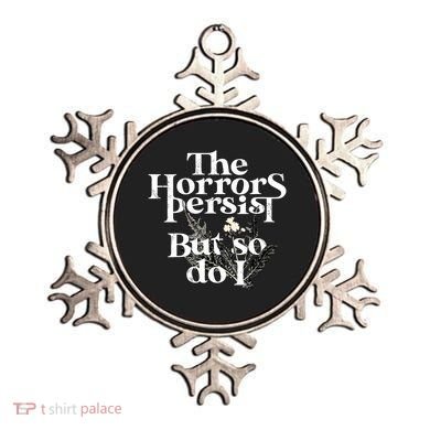 The Horrors Persist But So Do I Humor Flower Funny Ornament