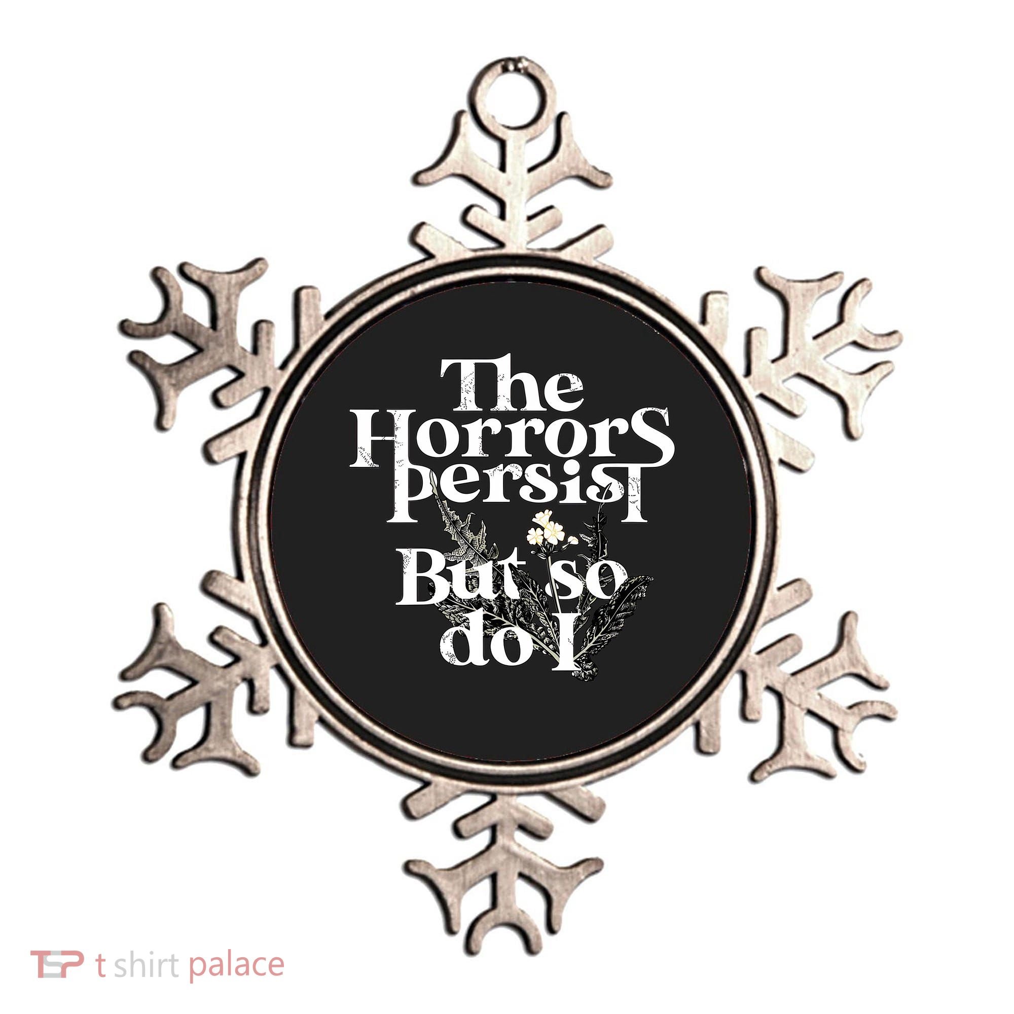The Horrors Persist But So Do I Humor Flower Funny Ornament