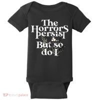 The Horrors Persist But So Do I Humor Flower Funny Baby Bodysuit thumb 0