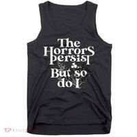 The Horrors Persist But So Do I Humor Flower Funny Tank Top thumb 0