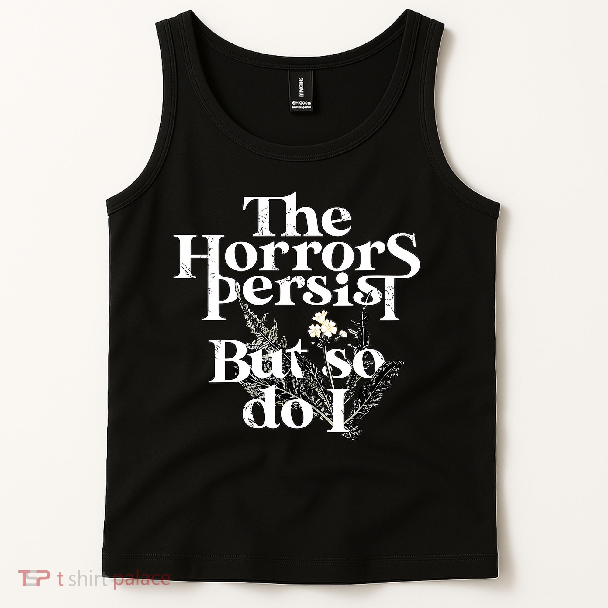 The Horrors Persist But So Do I Humor Flower Funny Tank Top