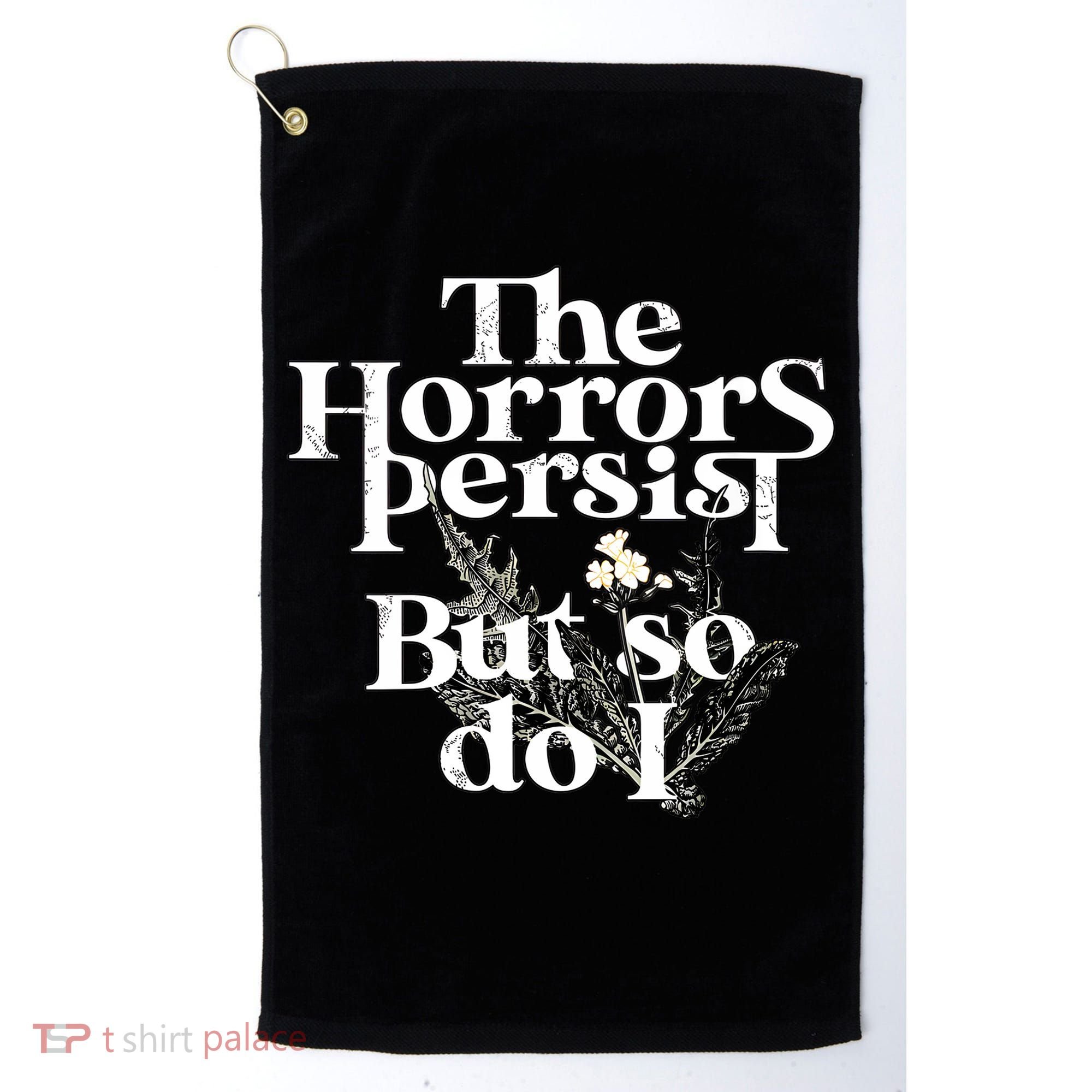 The Horrors Persist But So Do I Humor Flower Funny Golf Towel