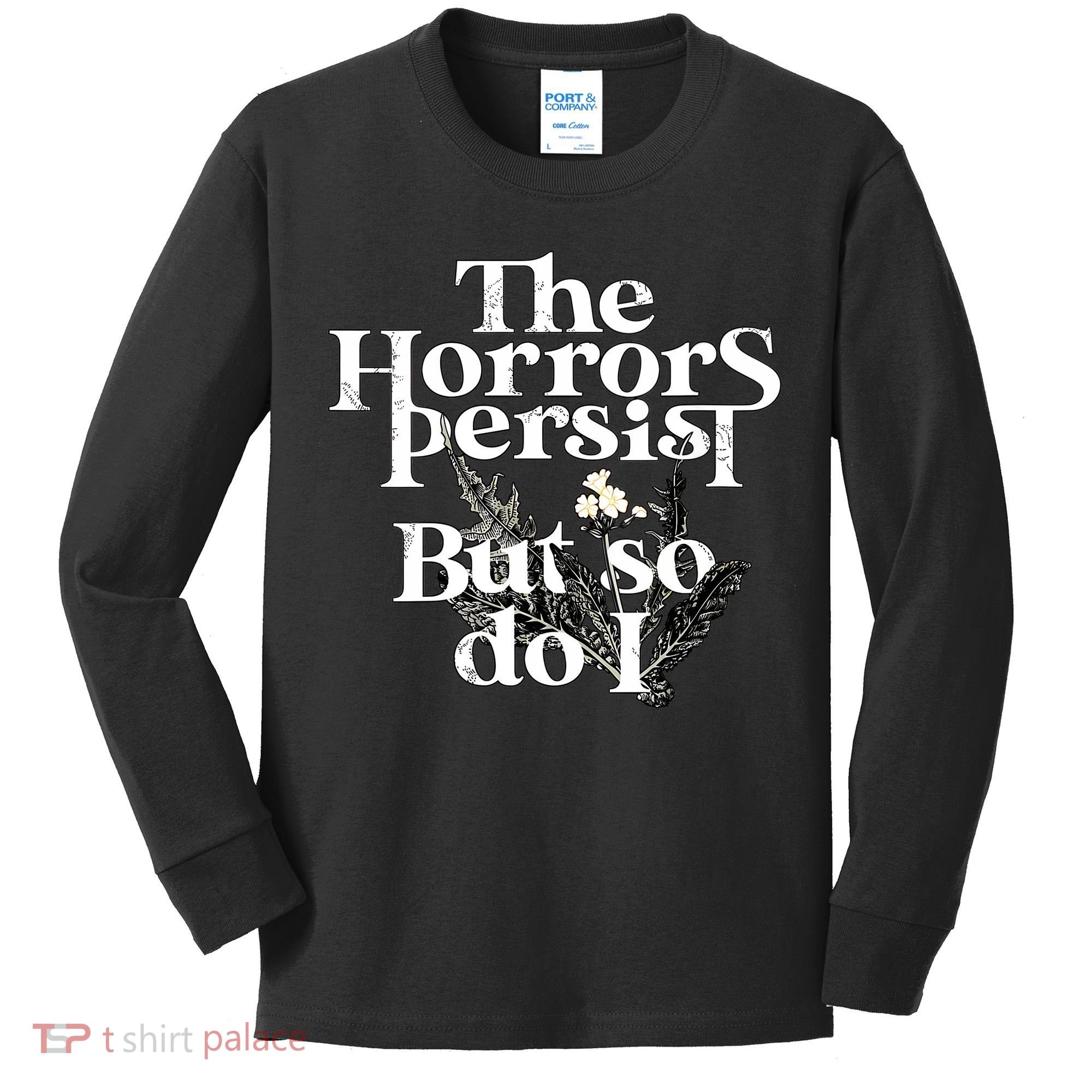 The Horrors Persist But So Do I Humor Flower Funny Kids Long Sleeve Shirt