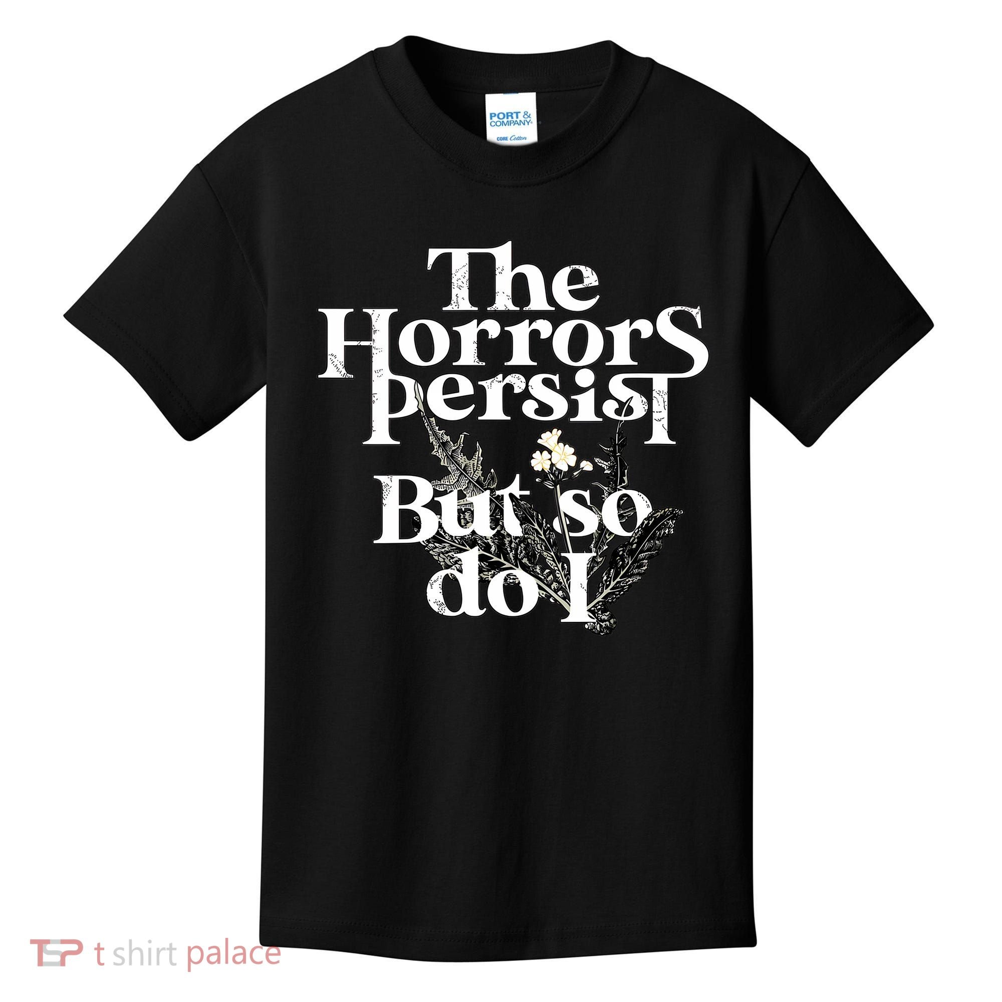 The Horrors Persist But So Do I Humor Flower Funny Kids T-Shirt
