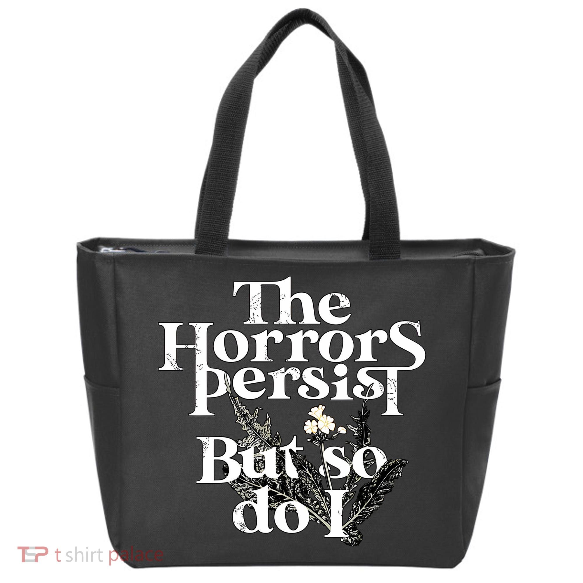 The Horrors Persist But So Do I Humor Flower Funny Tote Bag