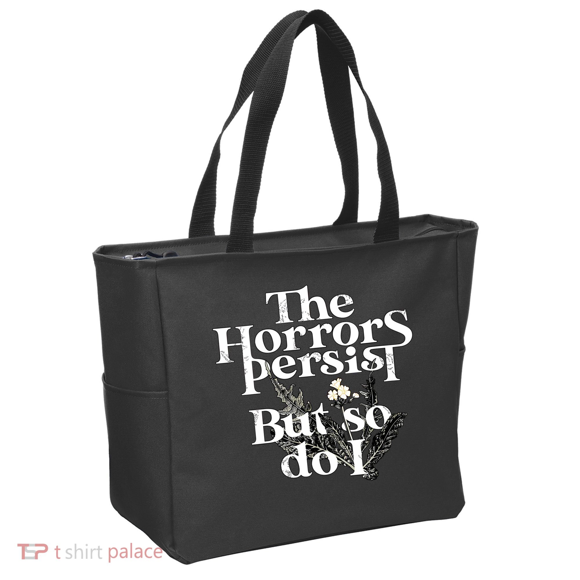 The Horrors Persist But So Do I Humor Flower Funny Tote Bag