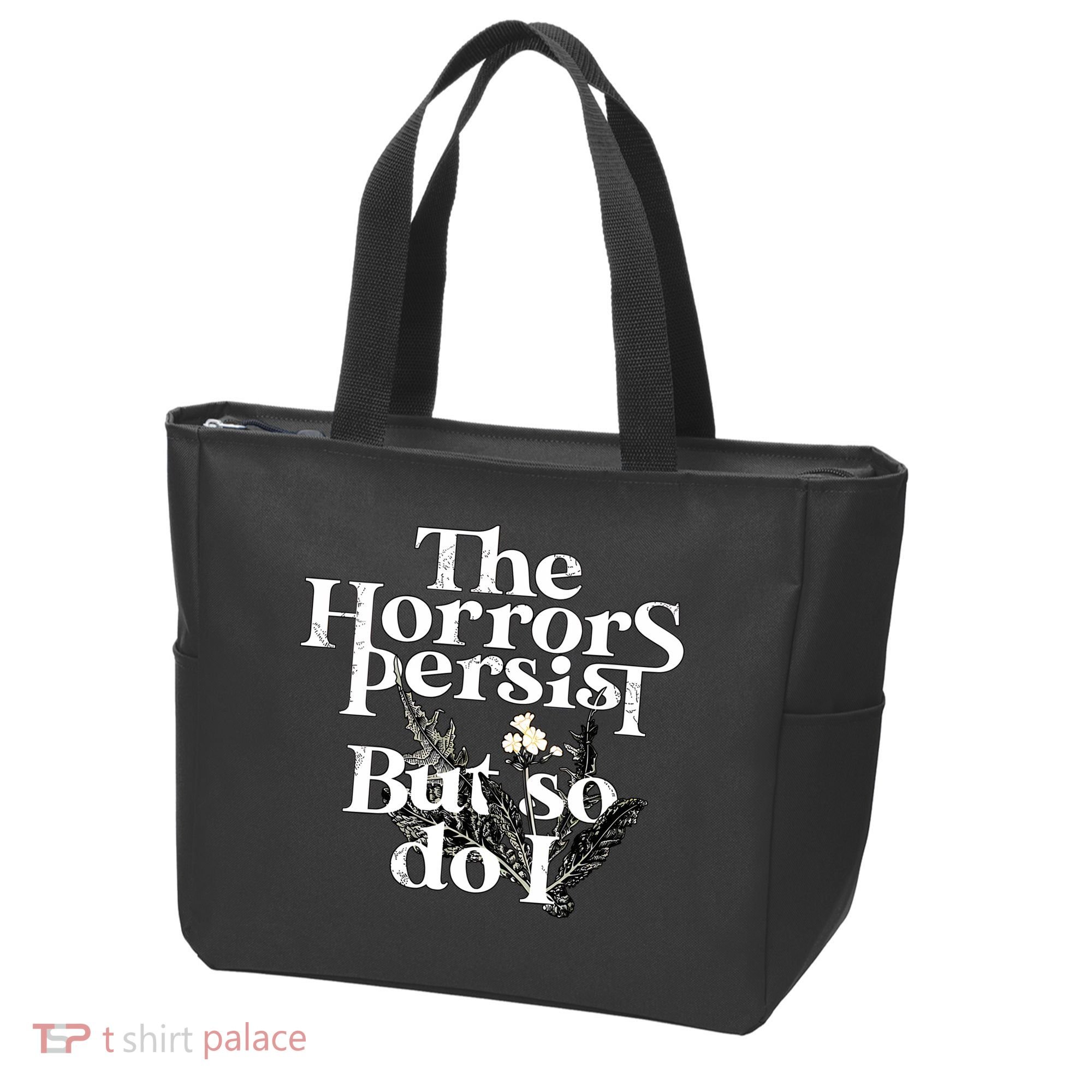 The Horrors Persist But So Do I Humor Flower Funny Tote Bag