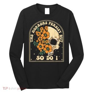 The Horrors Persist But So Do I Long Sleeve Shirt
