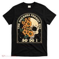 The Horrors Persist But So Do I T-Shirt thumb 0