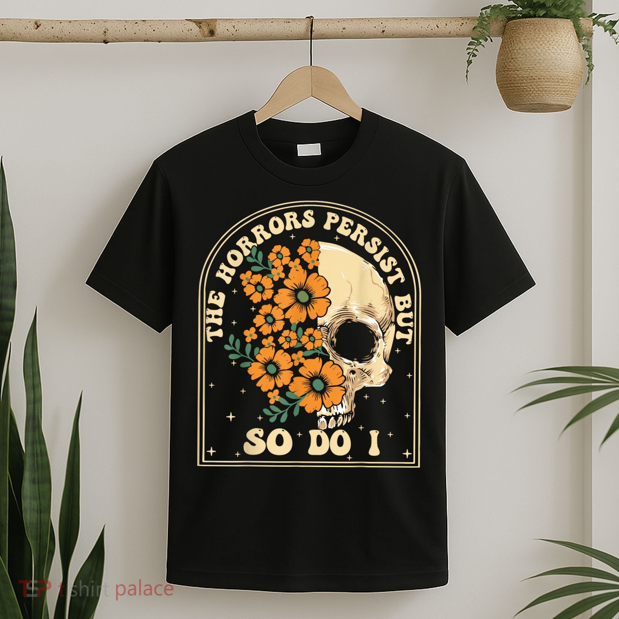 The Horrors Persist But So Do I T-Shirt