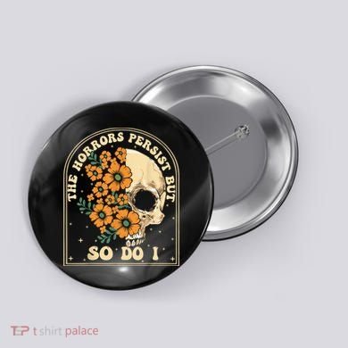 The Horrors Persist But So Do I Button