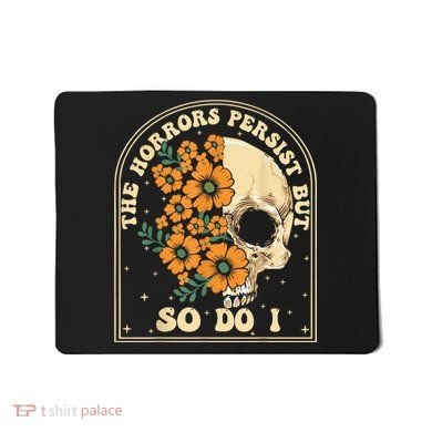 The Horrors Persist But So Do I Mousepad
