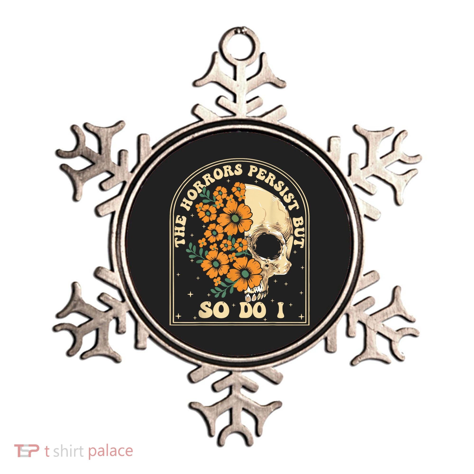The Horrors Persist But So Do I Ornament