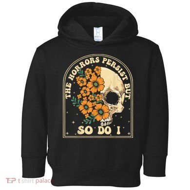 The Horrors Persist But So Do I Toddler Hoodie
