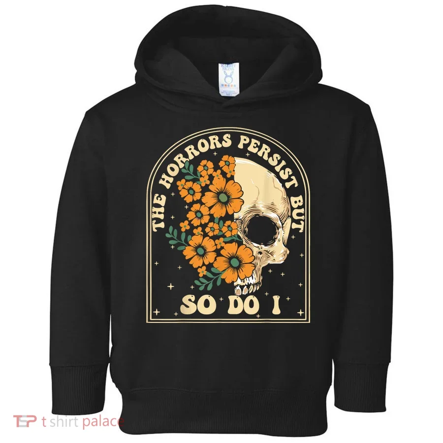The Horrors Persist But So Do I Toddler Hoodie