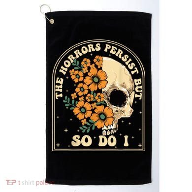 The Horrors Persist But So Do I Golf Towel