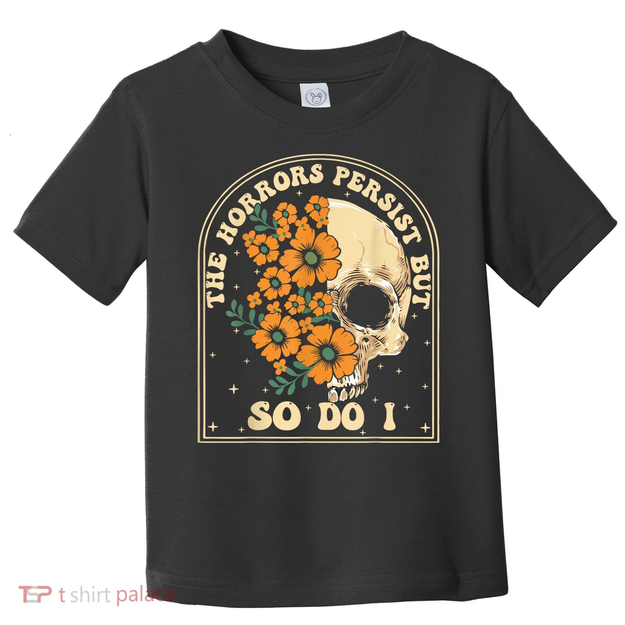 The Horrors Persist But So Do I Toddler T-Shirt