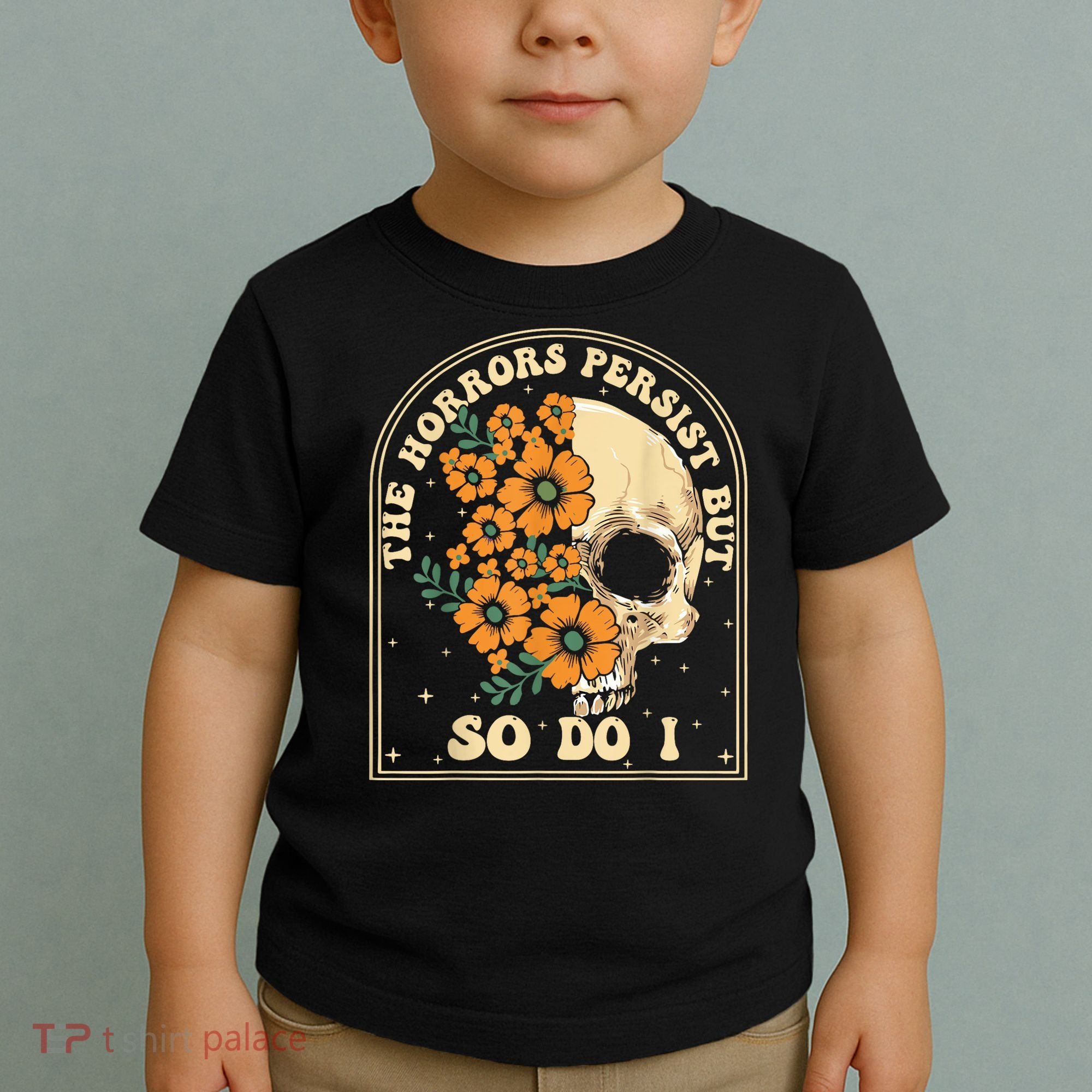 The Horrors Persist But So Do I Toddler T-Shirt