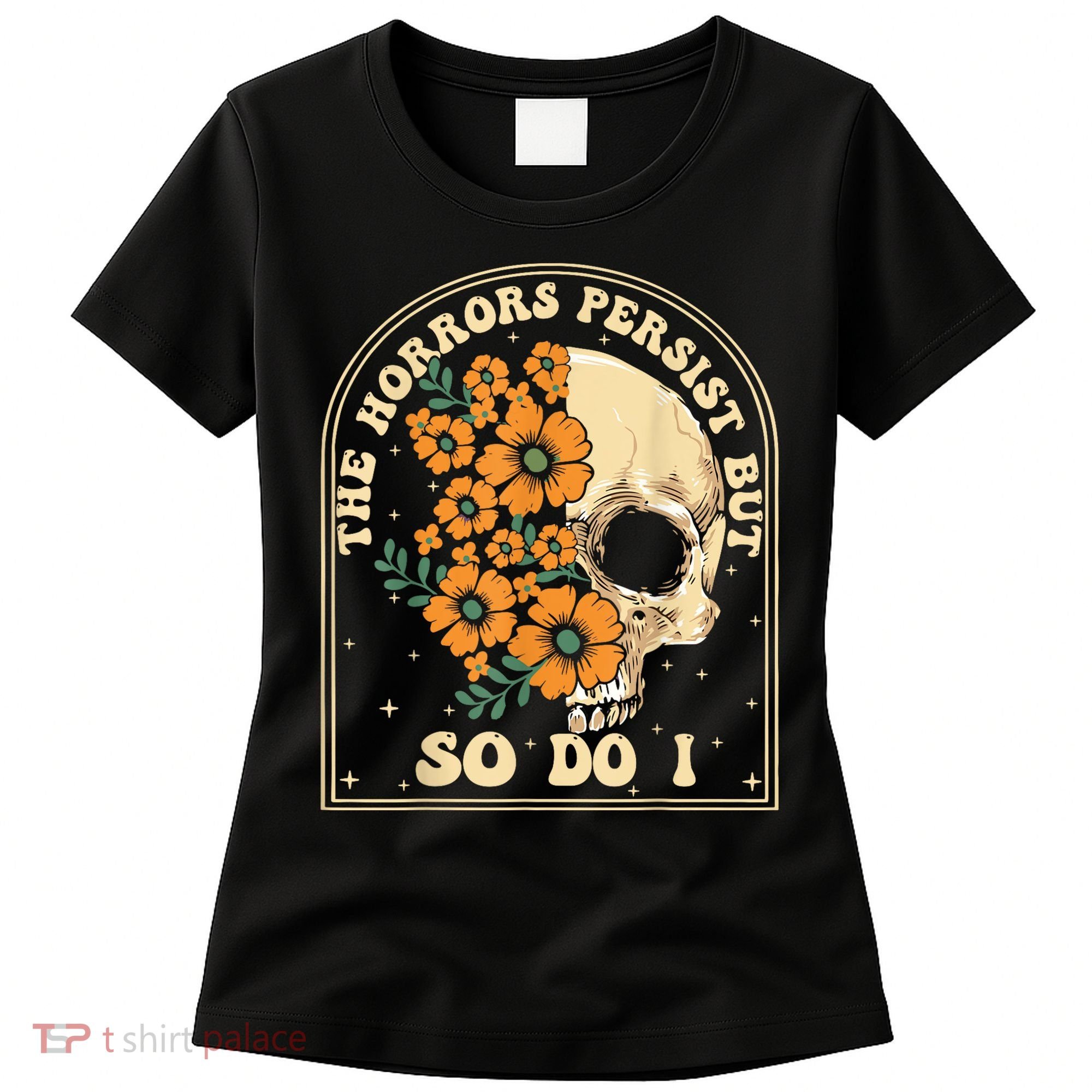 The Horrors Persist But So Do I Women's T-Shirt