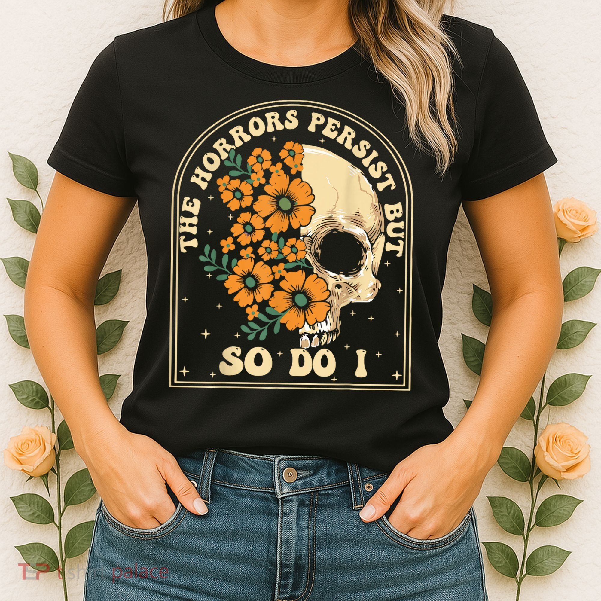 The Horrors Persist But So Do I Women's T-Shirt