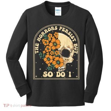 The Horrors Persist But So Do I Kids Long Sleeve Shirt