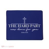 The Hard Part Was Done For Your John 6:47 Mousepad thumb 0