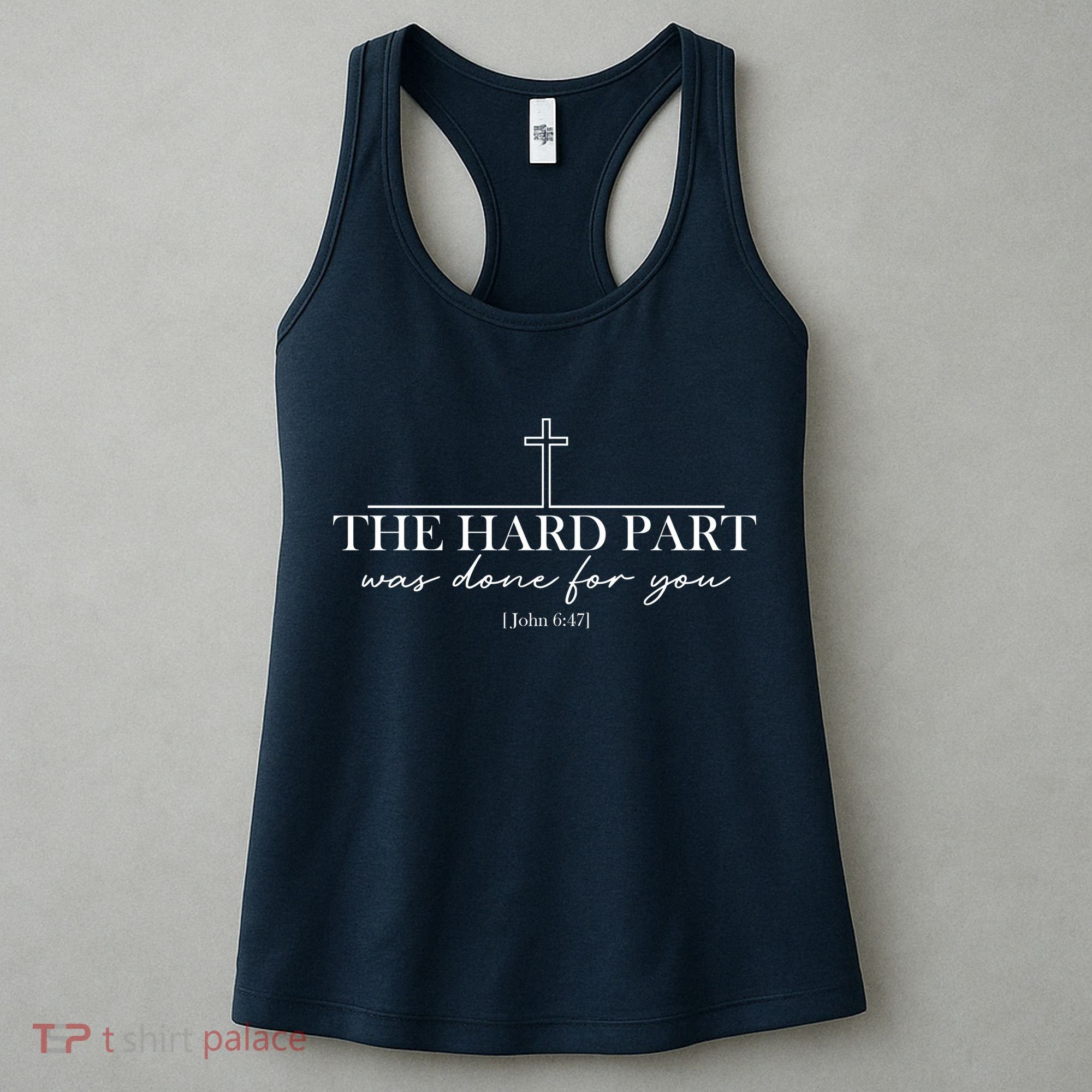 The Hard Part Was Done For Your John 6:47 Women's Tank Top