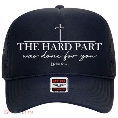The Hard Part Was Done For Your John 6:47 Hat