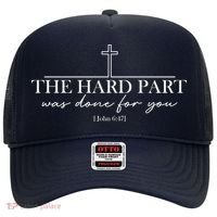 The Hard Part Was Done For Your John 6:47 Hat thumb 0