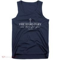 The Hard Part Was Done For Your John 6:47 Tank Top thumb 0