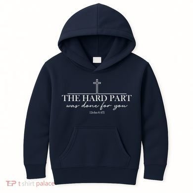 The Hard Part Was Done For Your John 6:47 Kids Hoodie