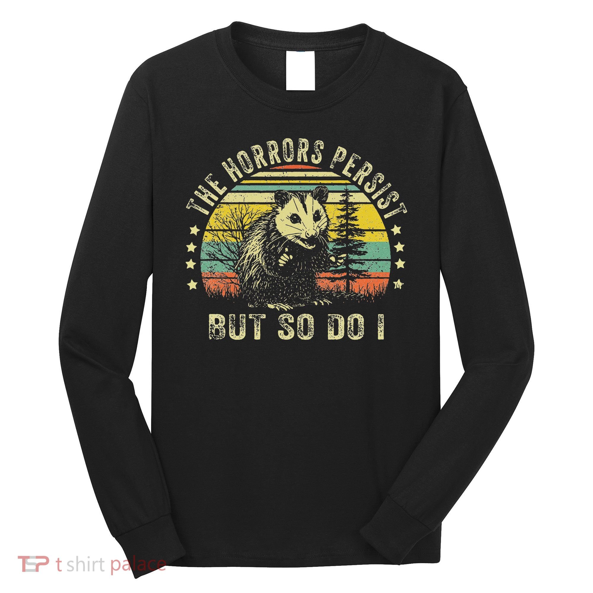 The Horrors Persist But So Do I Long Sleeve Shirt