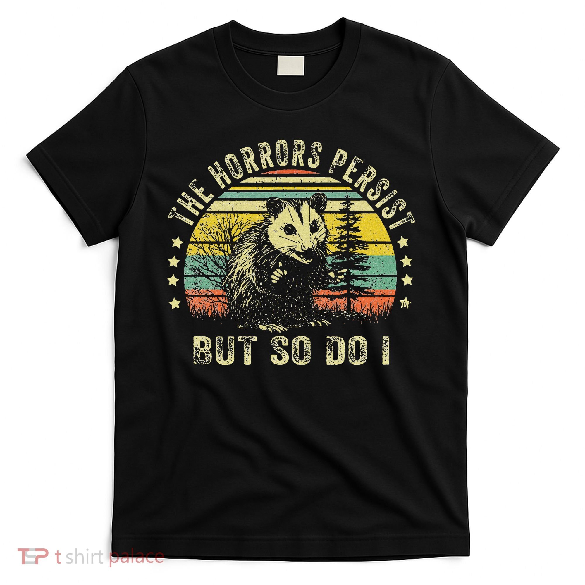 The Horrors Persist But So Do I T-Shirt