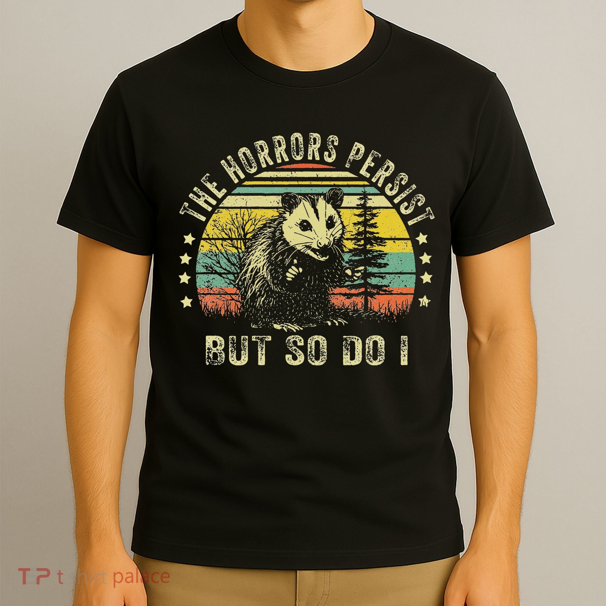 The Horrors Persist But So Do I T-Shirt