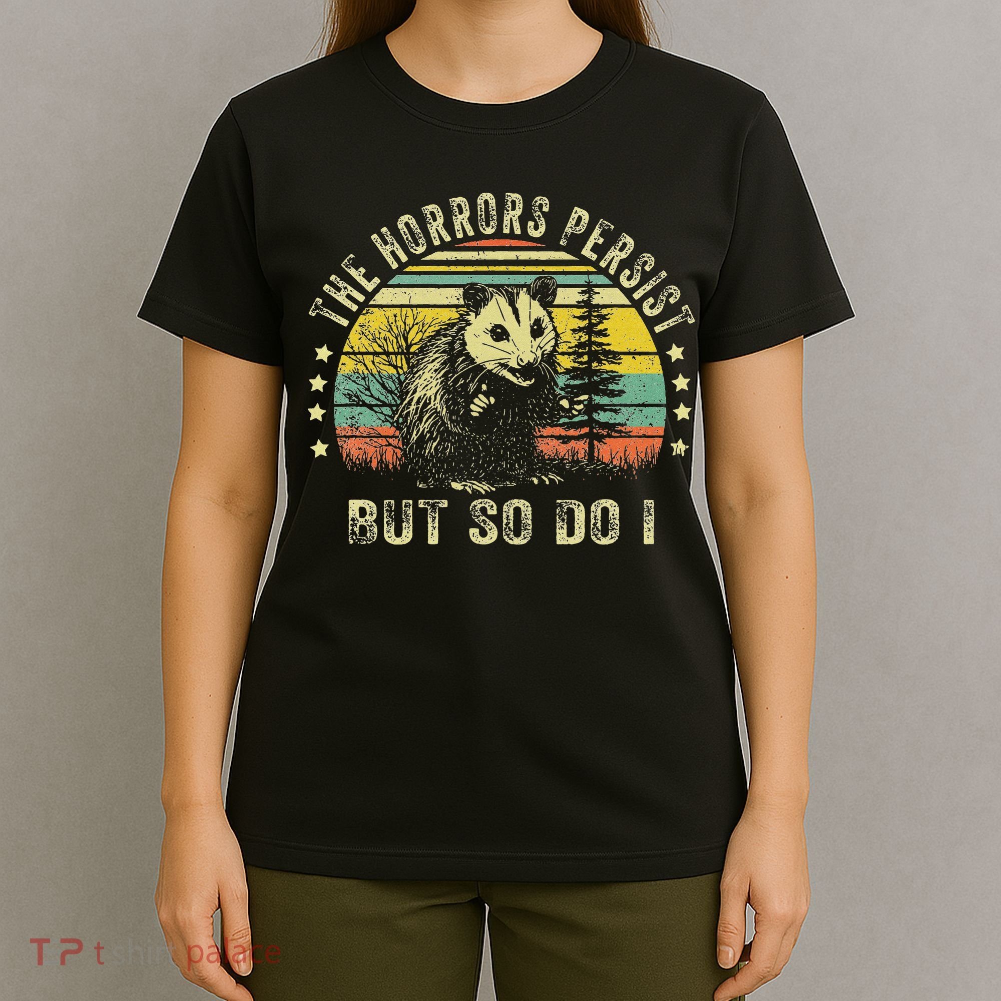 The Horrors Persist But So Do I T-Shirt