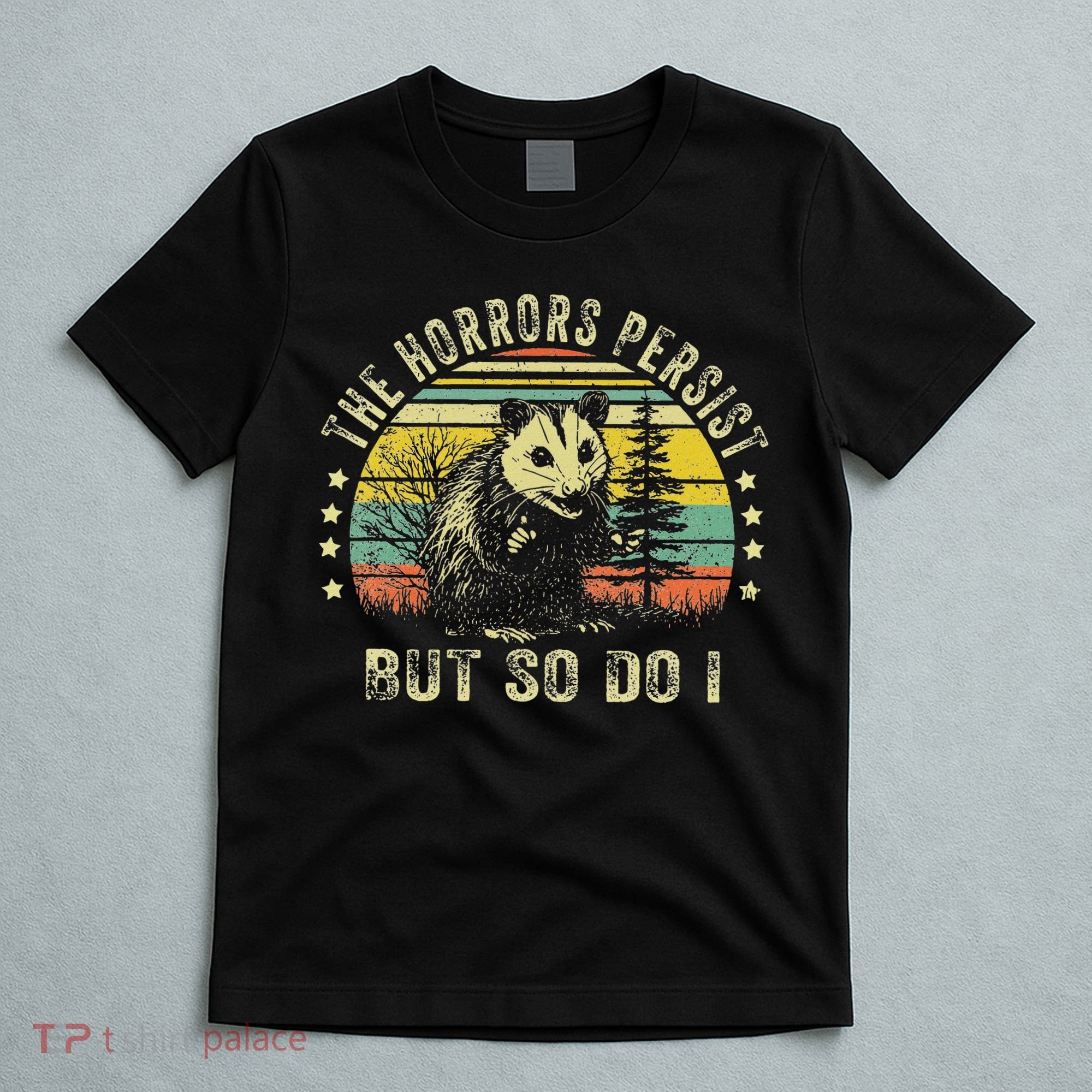 The Horrors Persist But So Do I T-Shirt