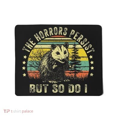 The Horrors Persist But So Do I Mousepad