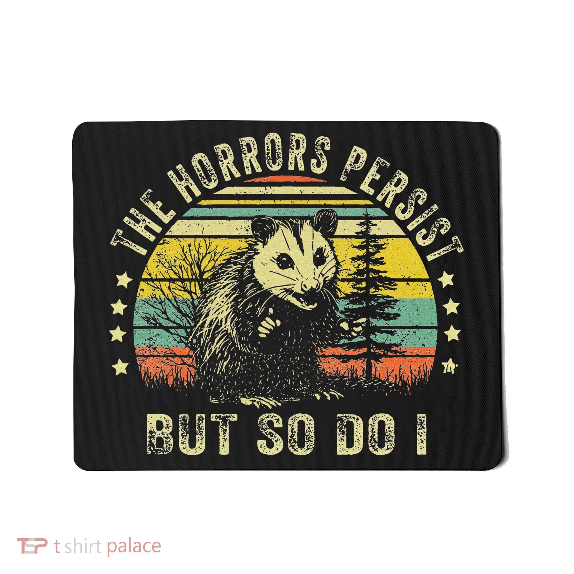 The Horrors Persist But So Do I Mousepad