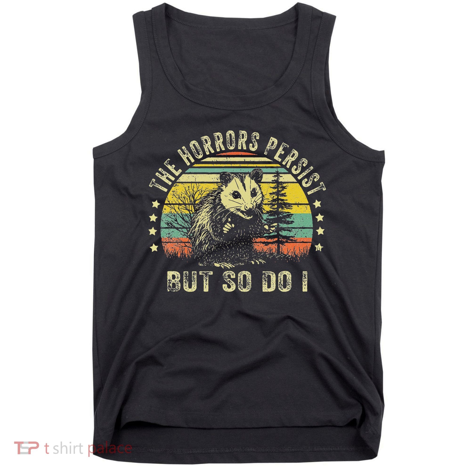 The Horrors Persist But So Do I Tank Top