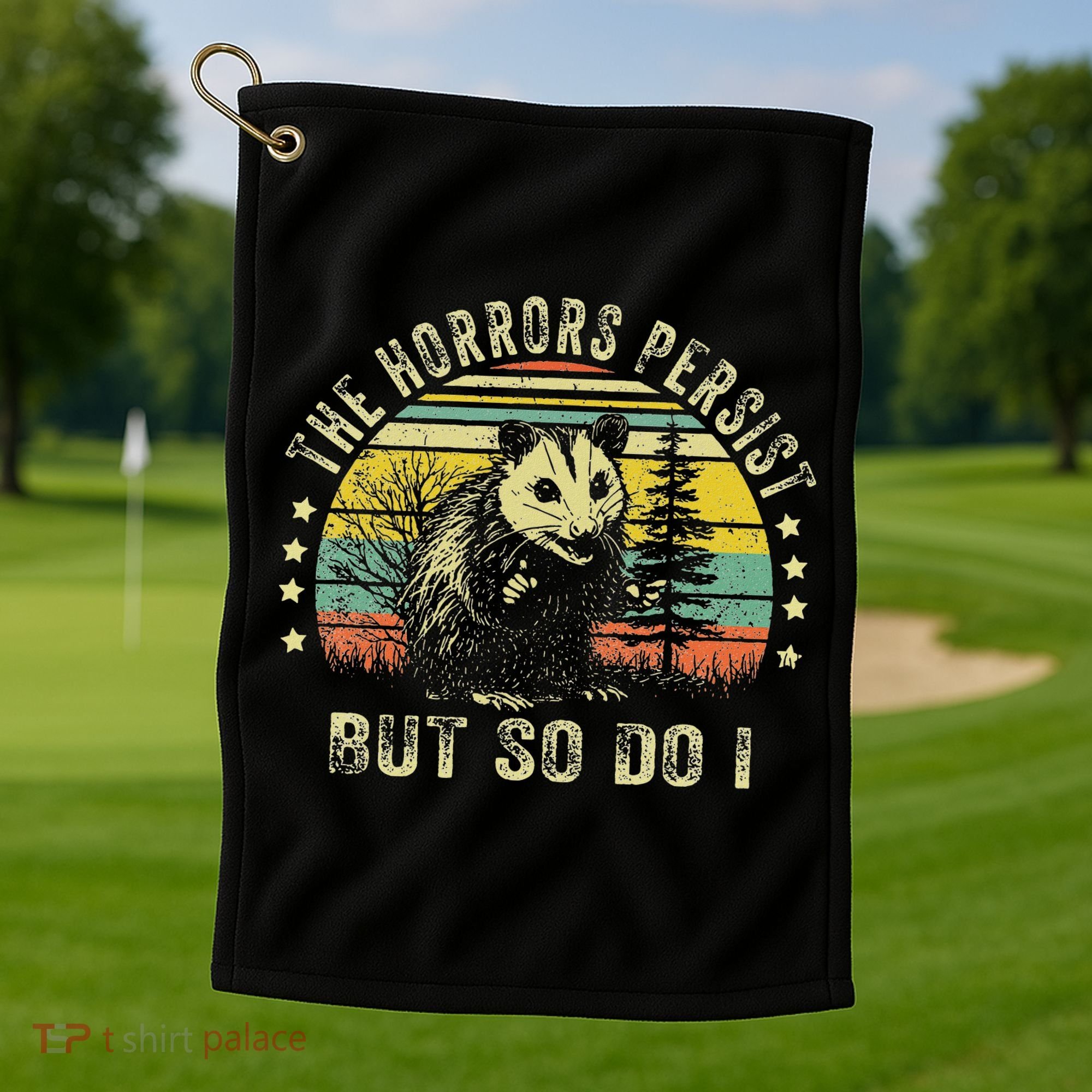 The Horrors Persist But So Do I Golf Towel