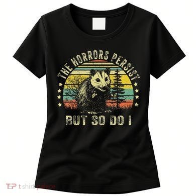 The Horrors Persist But So Do I Women's T-Shirt