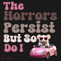 The Horrors Persist But So Do I Meme Funny Meme Funny Gen Z Funny Mouse Long Sleeve Shirt thumb 2