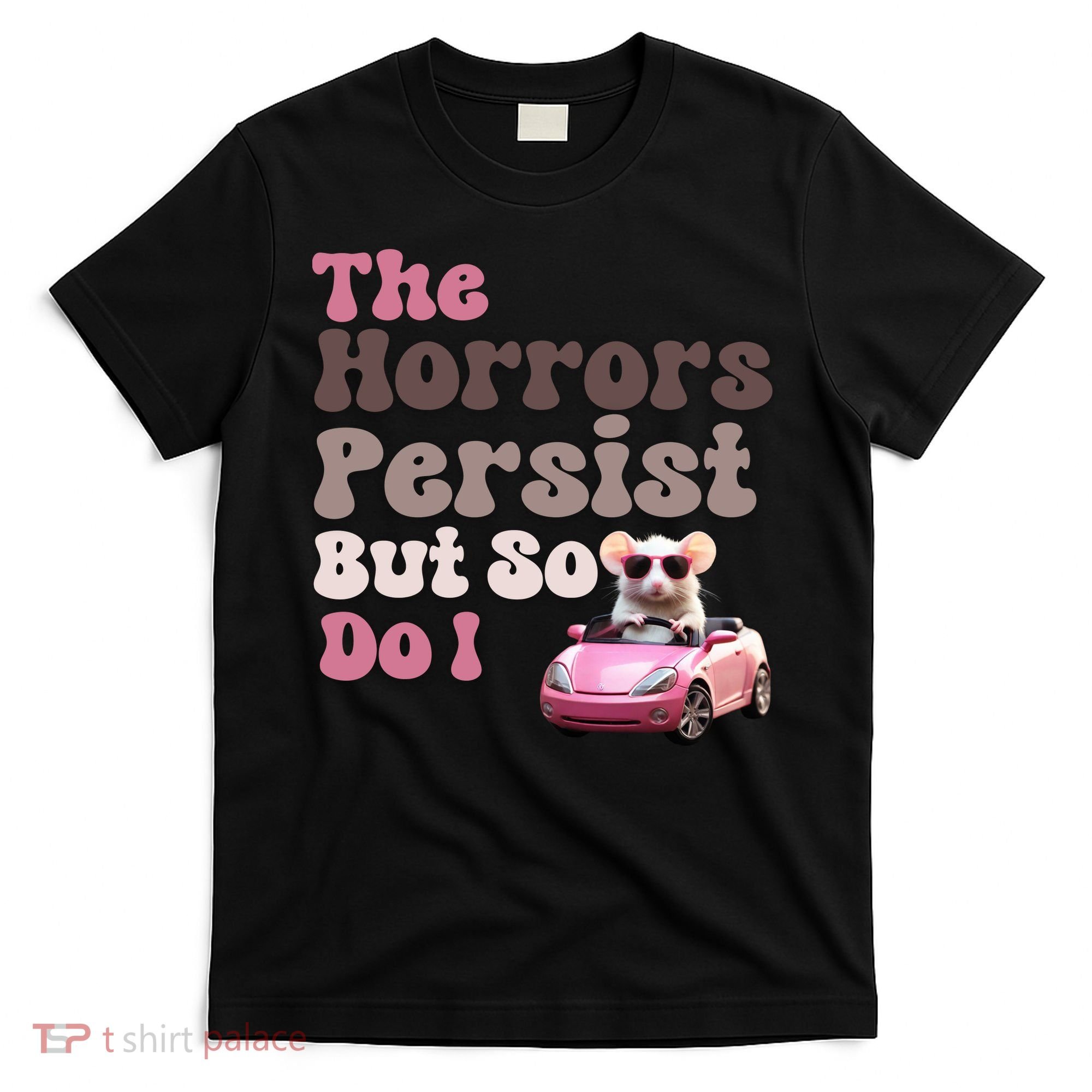 The Horrors Persist But So Do I Meme Funny Meme Funny Gen Z Funny Mouse T-Shirt