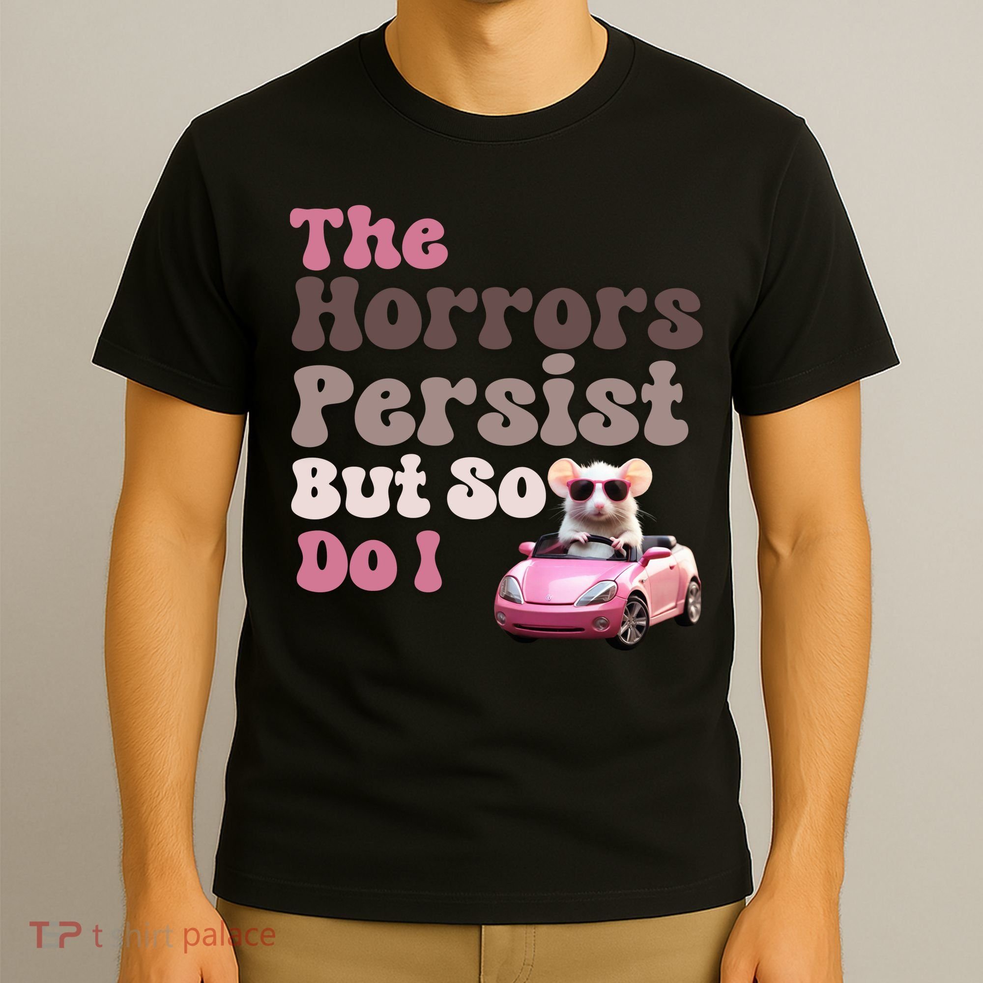 The Horrors Persist But So Do I Meme Funny Meme Funny Gen Z Funny Mouse T-Shirt