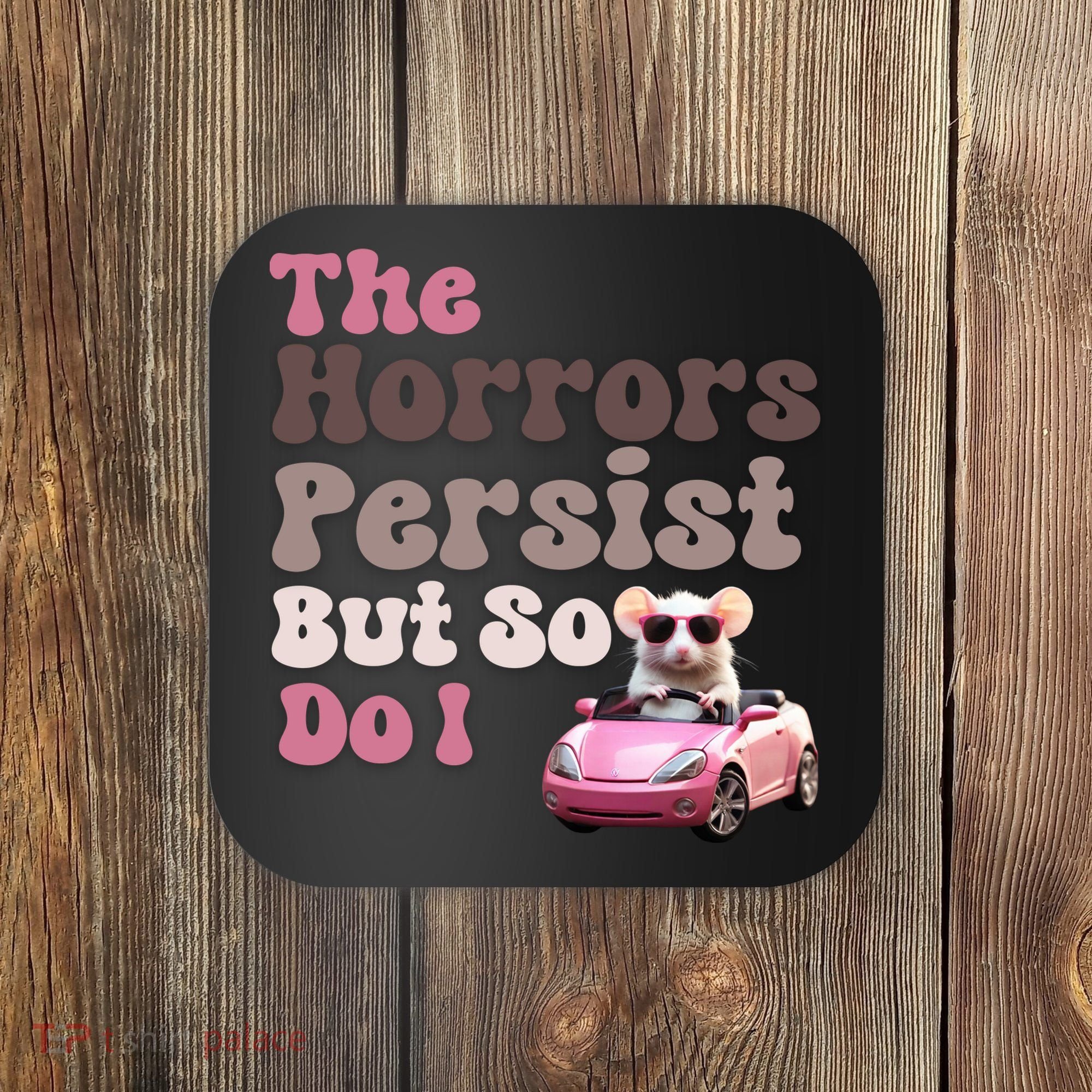 The Horrors Persist But So Do I Meme Funny Meme Funny Gen Z Funny Mouse Coaster