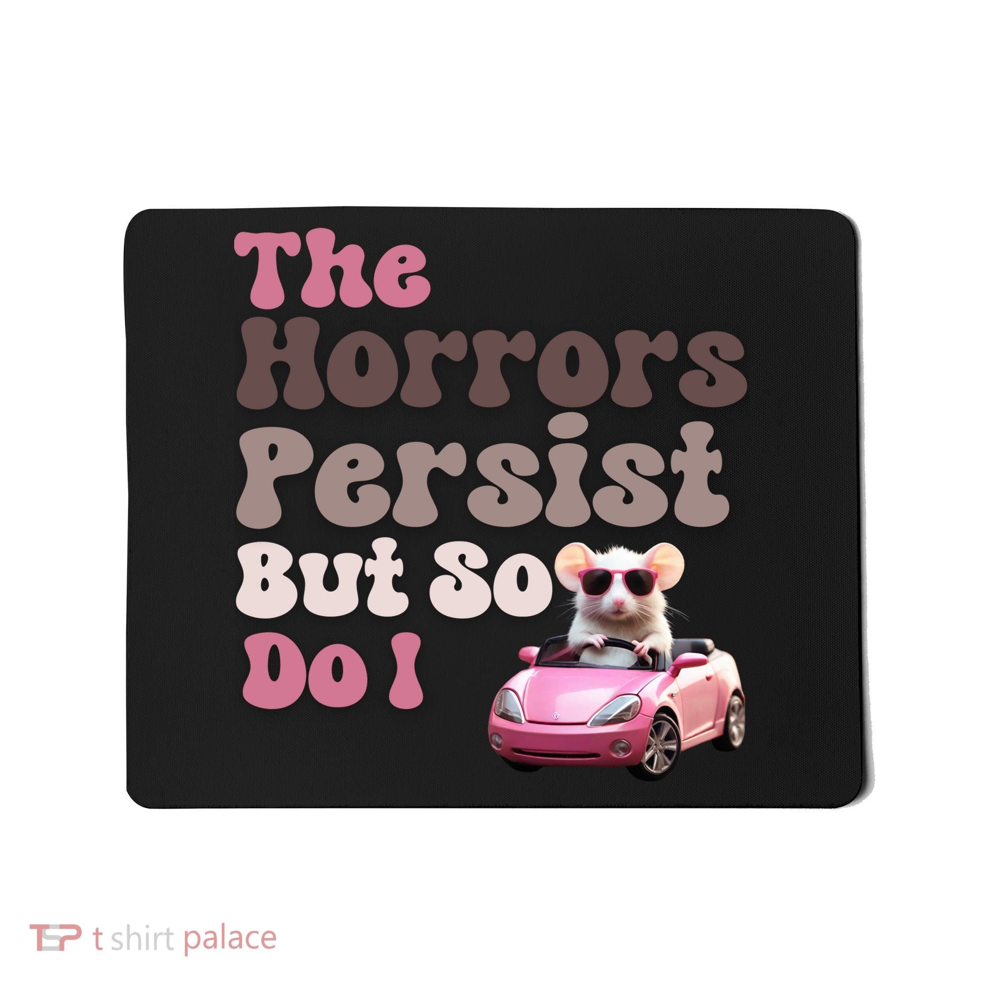 The Horrors Persist But So Do I Meme Funny Meme Funny Gen Z Funny Mouse Mousepad