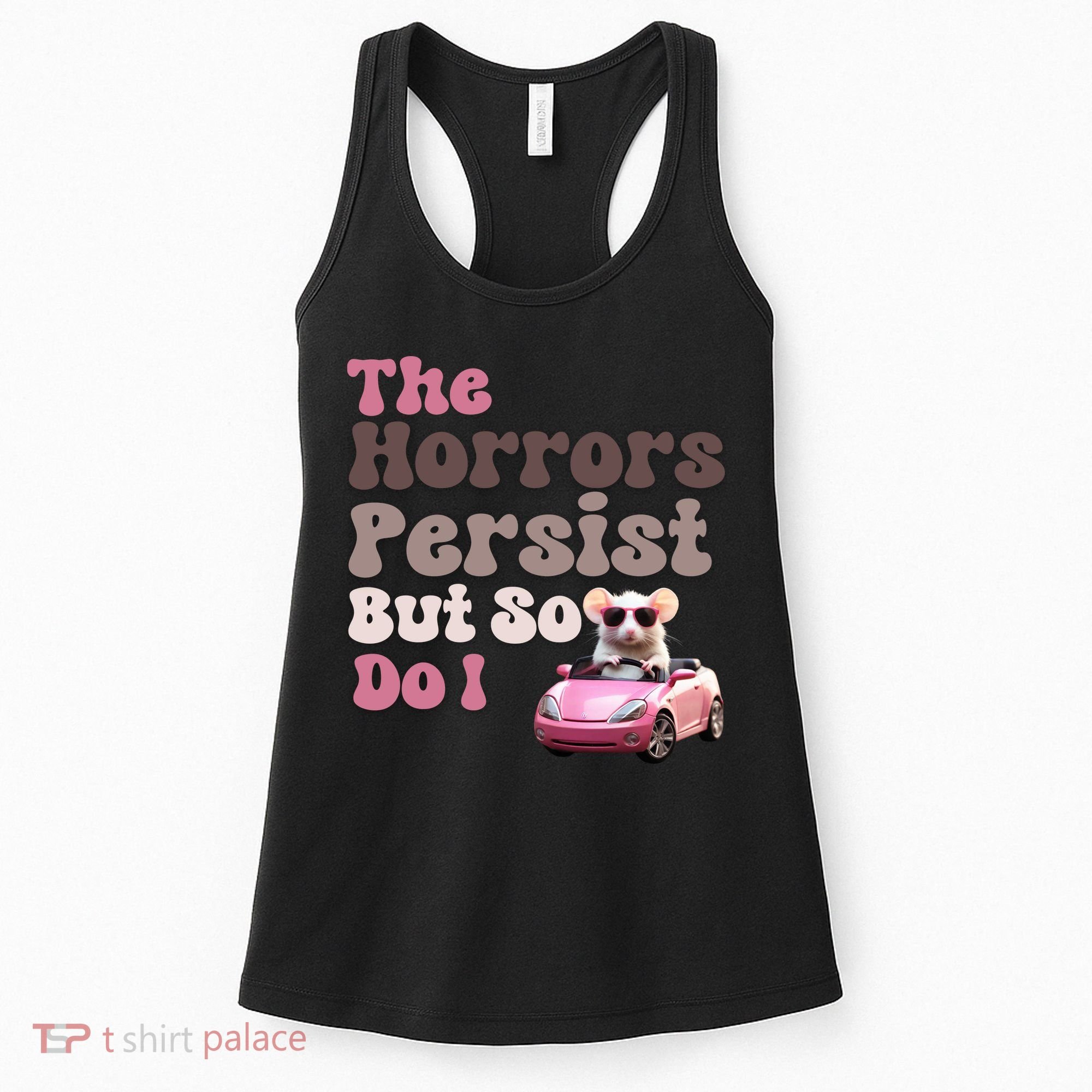 The Horrors Persist But So Do I Meme Funny Meme Funny Gen Z Funny Mouse Women's Tank Top